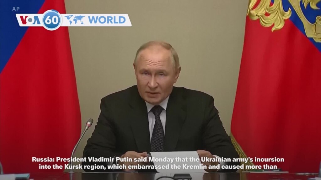 VOA60 World- Russian President Vladimir Putin spoke Monday on the Ukrainian army’s incursion into the Kursk region