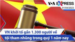 Việt Nam khởi tố gần 1.300 người về tội tham nhũng trong quý 1 năm nay | Truyền hình VOA 1/4/23