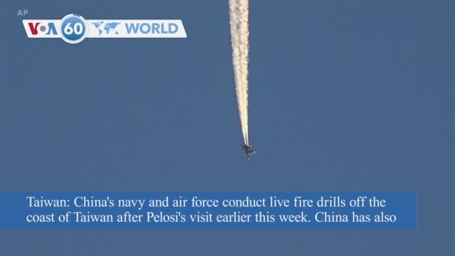 VOA60 World - China's military runs live fire drills off Taiwan's coast following Pelosi visit