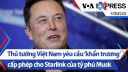 Thủ tướng Việt Nam yêu cầu ‘khẩn trương’ cấp phép cho Starlink của tỷ phú Musk | Truyền hình VOA 4/3/25
